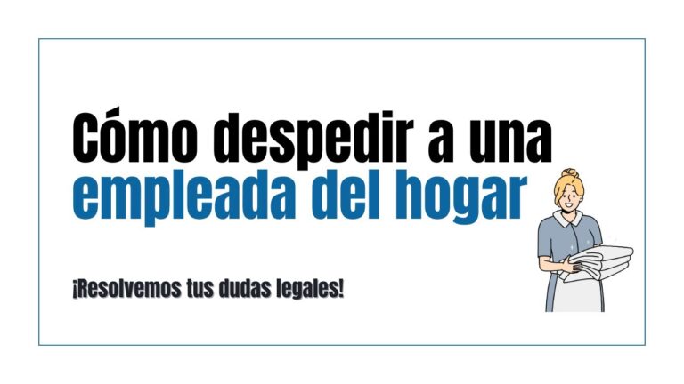 como despedir a una empleada de hogar
