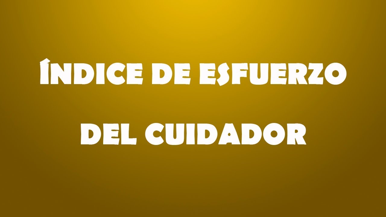 indice de esfuerzo del cuidador